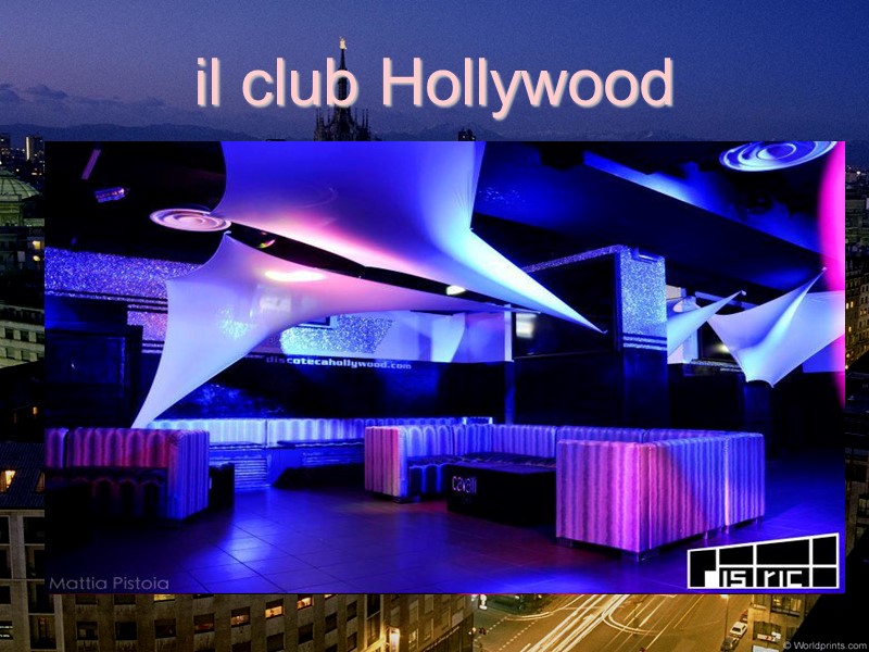 il club Hollywood      Questo e` uno dei popolari e